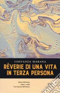 Reverie di una vita in terza persona libro di Marana Costanza