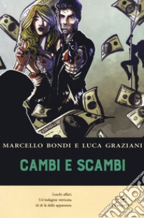 Cambi e scambi libro di Bondi Marcello; Graziani Luca