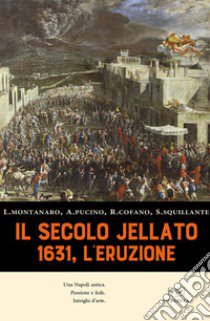 Il secolo jellato. 1631, l'eruzione libro di Montanaro Lucia; Pucino Annamaria; Cofano Raffaele