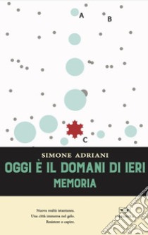 Oggi è il domani di ieri. Memoria libro di Adriani Simone