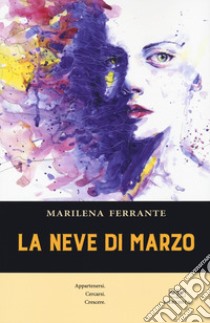 La neve di marzo libro di Ferrante Marilena