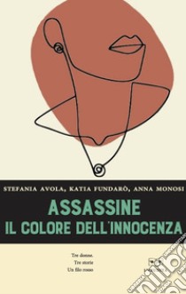 Assassine. Il colore dell'innocenza libro di Avola Stefania; Fundarò Katia; Monosi Anna