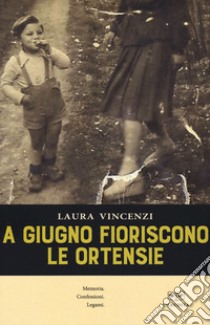 A giugno fioriscono le ortensie libro di Vincenzi Laura