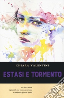 Estasi e tormento libro di Valentini Chiara