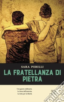 La fratellanza di pietra libro di Perilli Sara