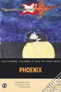 Phoenix libro di Cafiero Salvatore; Di Giovanni Lisa