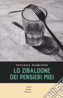 Lo zibaldone dei pensieri miei libro di Marconi Viviana