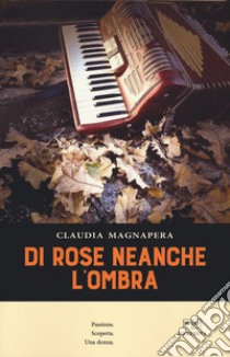 Di rose neanche l'ombra libro di Magnapera Claudia