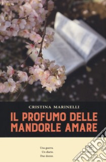 Il profumo delle mandorle amare libro di Marinelli Cristina