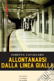 Allontanarsi dalla linea gialla libro di Cavallaro Loretta