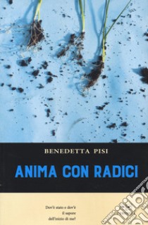 Anima con radici libro di Pisi Benedetta