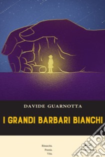 I grandi barbari bianchi libro di Guarnotta Davide