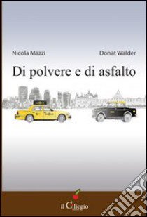 Di polvere e di asfalto libro di Mazzi Nicola; Walder Donat