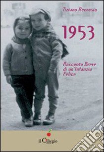 1953 racconto breve di un'infanzia felice libro di Recrosio Tiziano