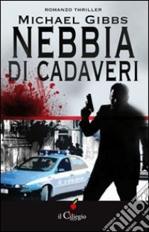 Nebbia di cadaveri libro di Gibbs Michael Liam