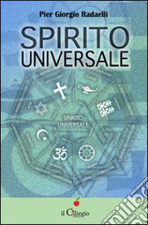 Spirito universale libro di Radaelli Pier Giorgio