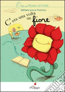 C'era una volta un fiore libro di Mendez Johana Laura