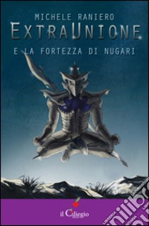 Extraunione e la fortezza di Nugari libro di Raniero Michele