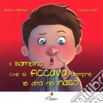 Il bambino che si ficcava sempre le dita nel naso. Ediz. a colori libro di Bersan Marica