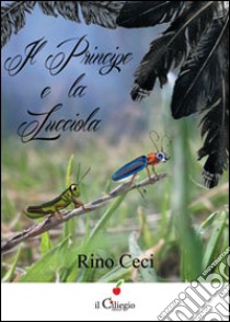 Il principe e la lucciola libro di Ceci Rino