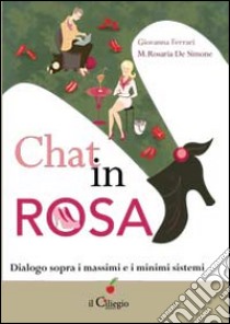 Chat in rosa. Dialogo sopra i massimi e i minimi sistemi libro di Ferrari Giovanna; De Simone Mariarosaria