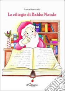 Le ciliegine di Babbo Natale libro di Monticello Franca