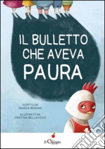 Il bulletto che aveva paura. Ediz. illustrata libro di Bersan Marica