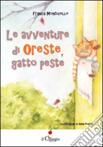 Le avventure di Oreste, gatto peste libro di Monticello Franca