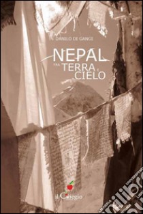 Nepal fra terra e cielo libro di Di Gangi Danilo