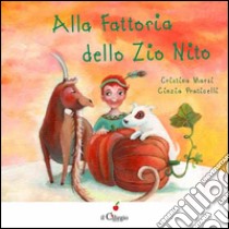 Alla fattoria dello zio Nito. Ediz. illustrata libro di Marsi Cristina