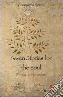 Seven stories for the soul. Words as remedies libro di Savini Costanza