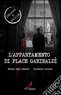 L'appartamento di Place Garibaldì libro di Degli Esposti Bianca; Zucconi Annamaria