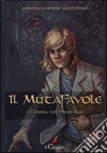Il mutafavole e l'ombra del primo buio libro di Napolitano Antonio Carmine