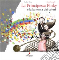 La principessa Pinky e la lanterna dei colori libro di Motta Marilena