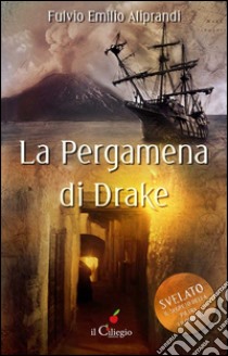 La pergamena di Drake libro di Aliprandi Fulvio E.