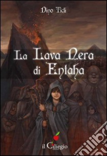 La lava nera di Entaha libro di Ticli Dino