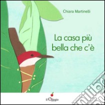 La casa più bella che c'è libro di Martinelli Chiara