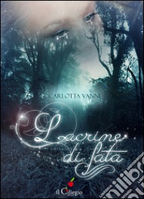 Lacrime di fata libro di Vanni Carlotta