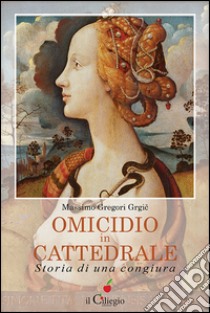 Omicidio in cattedrale. Storia di una congiura libro di Gregori Grgic Massimo