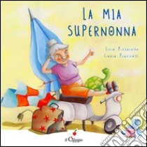 La mia super nonna. Ediz. illustrata libro di Pittarello Licia