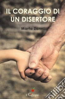 Il coraggio di un disertore libro di Zanni Marta