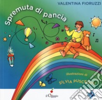 Spremuta di pancia. Ediz. a colori libro di Fioruzzi Valentina