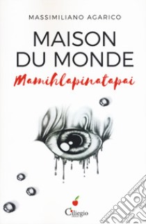 Maison du monde (Mamihlapinatapai) libro di Agarico Massimiliano