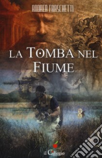 La tomba nel fiume libro di Fraschetti Andrea