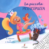 La piccola principuzza. Ediz. a colori libro di Schiavo Maddalena; Praticelli Cinzia