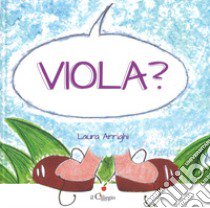 Viola? Ediz. a colori libro di Arrighi Laura