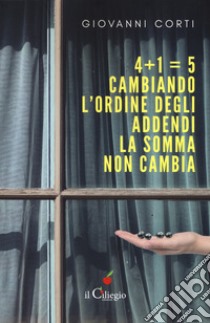 4+1=5. Cambiando l'ordine degli addendi la somma non cambia libro di Corti Giovanni