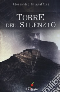 Torre del silenzio libro di Griffagnini Alessandro