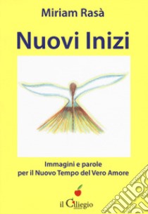 Nuovi inizi, immagini e parole per il nuovo tempo del... Con Libro in brossura libro di Rasà Miriam