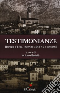 Testimonianze (Lurago d'Erba, Inverigo 1943-45 e dintorni) libro di Bertelè A. (cur.)